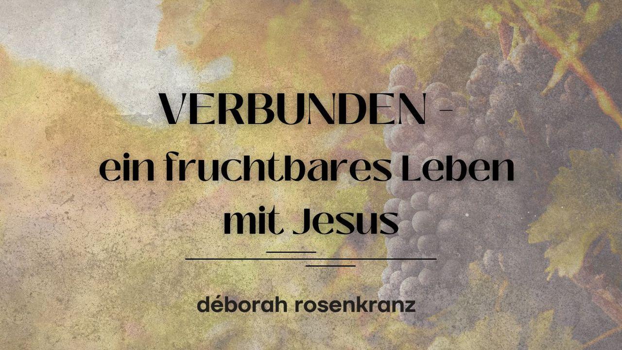 VERBUNDEN - ein fruchtbares Leben mit Jesus