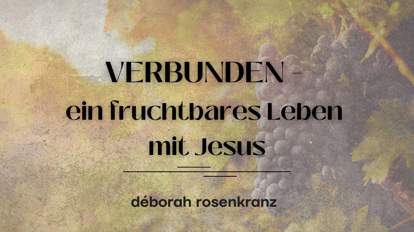 VERBUNDEN - ein fruchtbares Leben mit Jesus