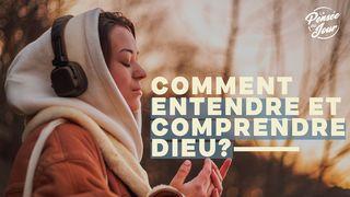 Comment Entendre Et Comprendre Dieu ?