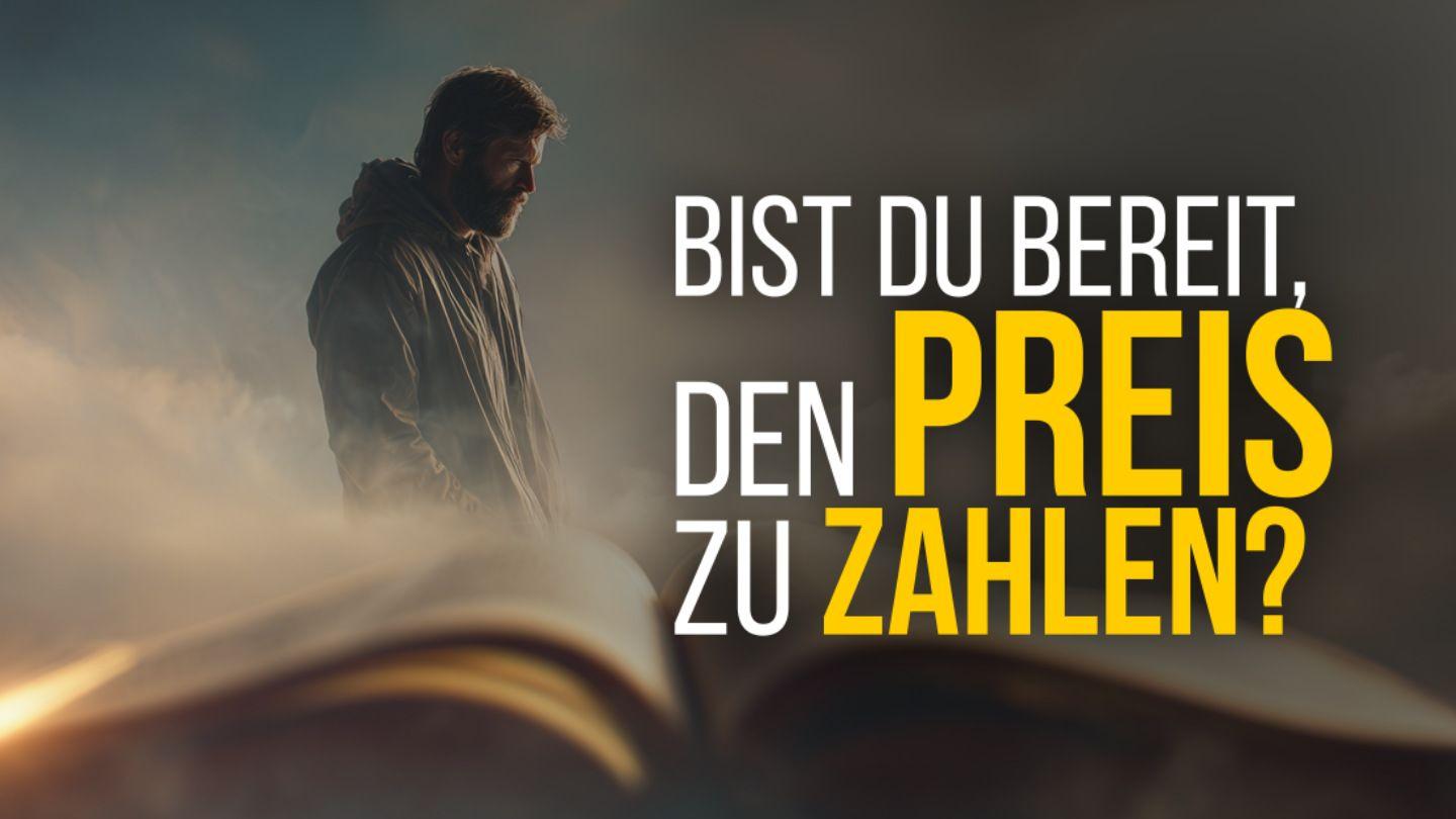 Bist du bereit, den Preis zu zahlen? Матвей 6:6 Шэнэ Хэлсээн