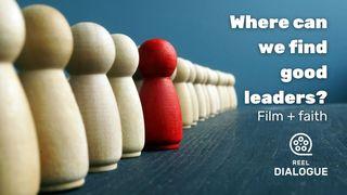 Where Can We Find Good Leaders? Film + Faith
