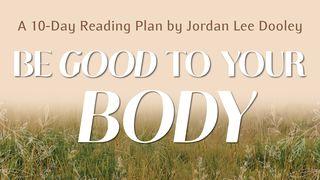 Be Good to Your Body