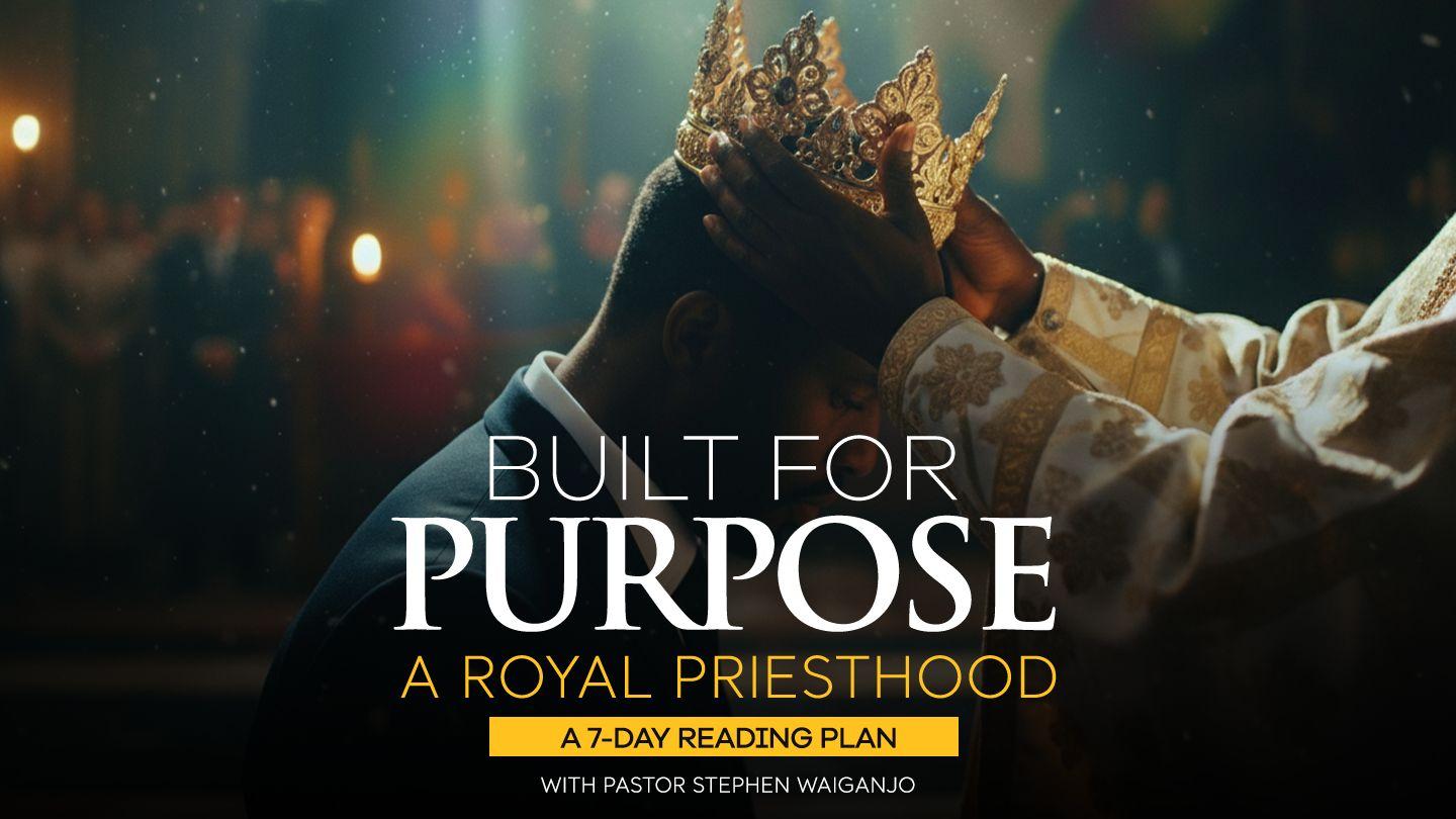 Built for Purpose: Living as a Royal Priesthood