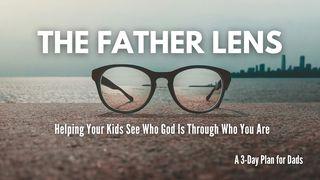 The Father Lens: Helping Your Kids See Who God Is Through Who You Are