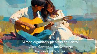 “Amor, Dignidad Y Plenitud en Cristo”  Libro: Cantar De Los Cantares