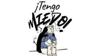 ¡Tengo miedo!