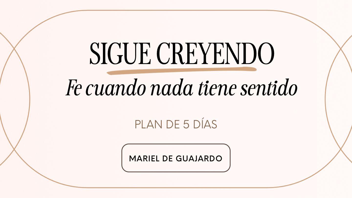 SIGUE CREYENDO: Fe cuando nada tiene sentido