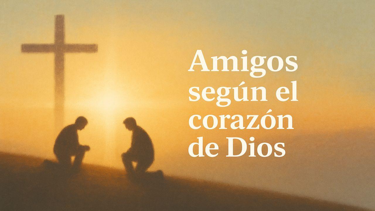 Amigos según el corazón de Dios