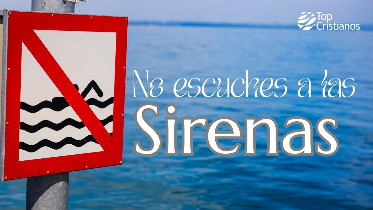No Escuches a Las Sirenas