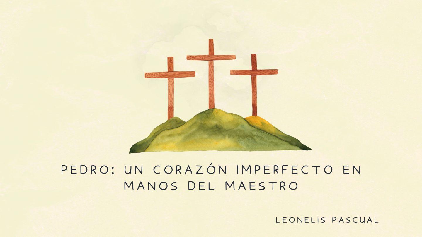 Pedro: Un Corazón Imperfecto en Manos Del Maestro