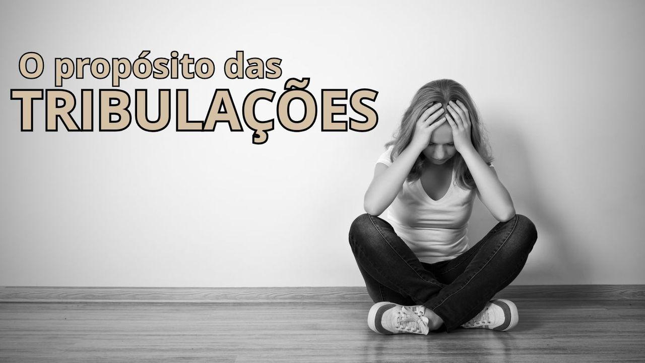 O Propósito Das Tribulações
