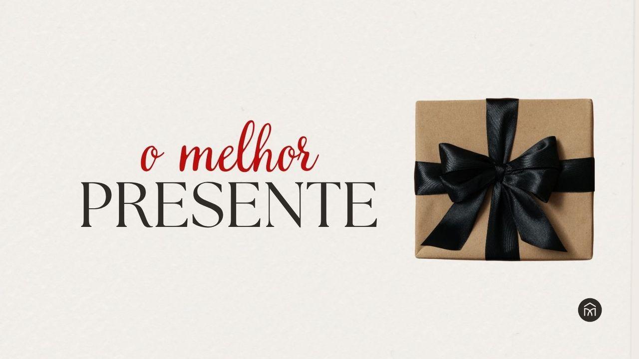 O MELHOR PRESENTE