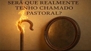 Será que realmente tenho chamado pastoral?