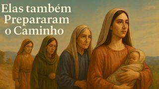 Elas também prepararam o caminho