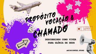 CHAMADO, VOCAÇÃO E PROPÓSITO: DESCOBRINDO COMO VIVER PARA GLÓRIA DE DEUS