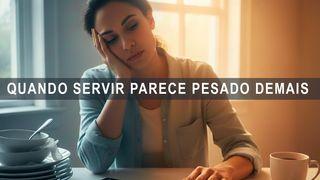 Quando Servir Parece Pesado Demais