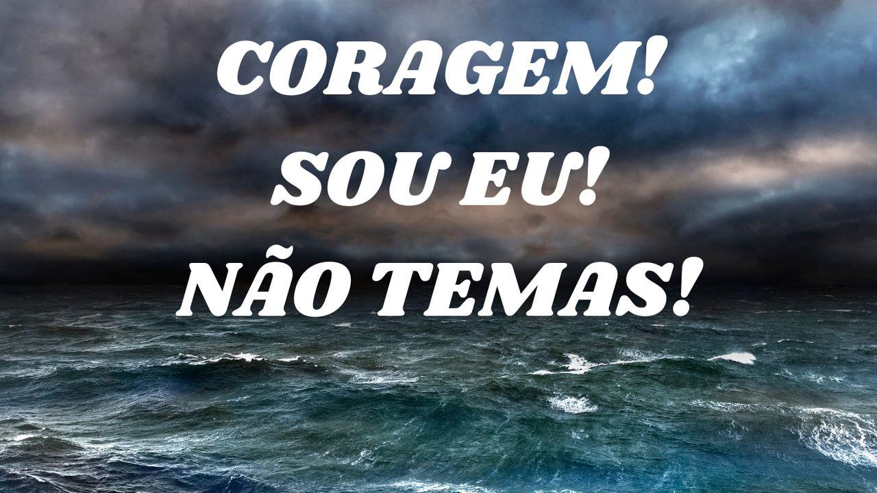 Coragem! Sou Eu! Não Temas!