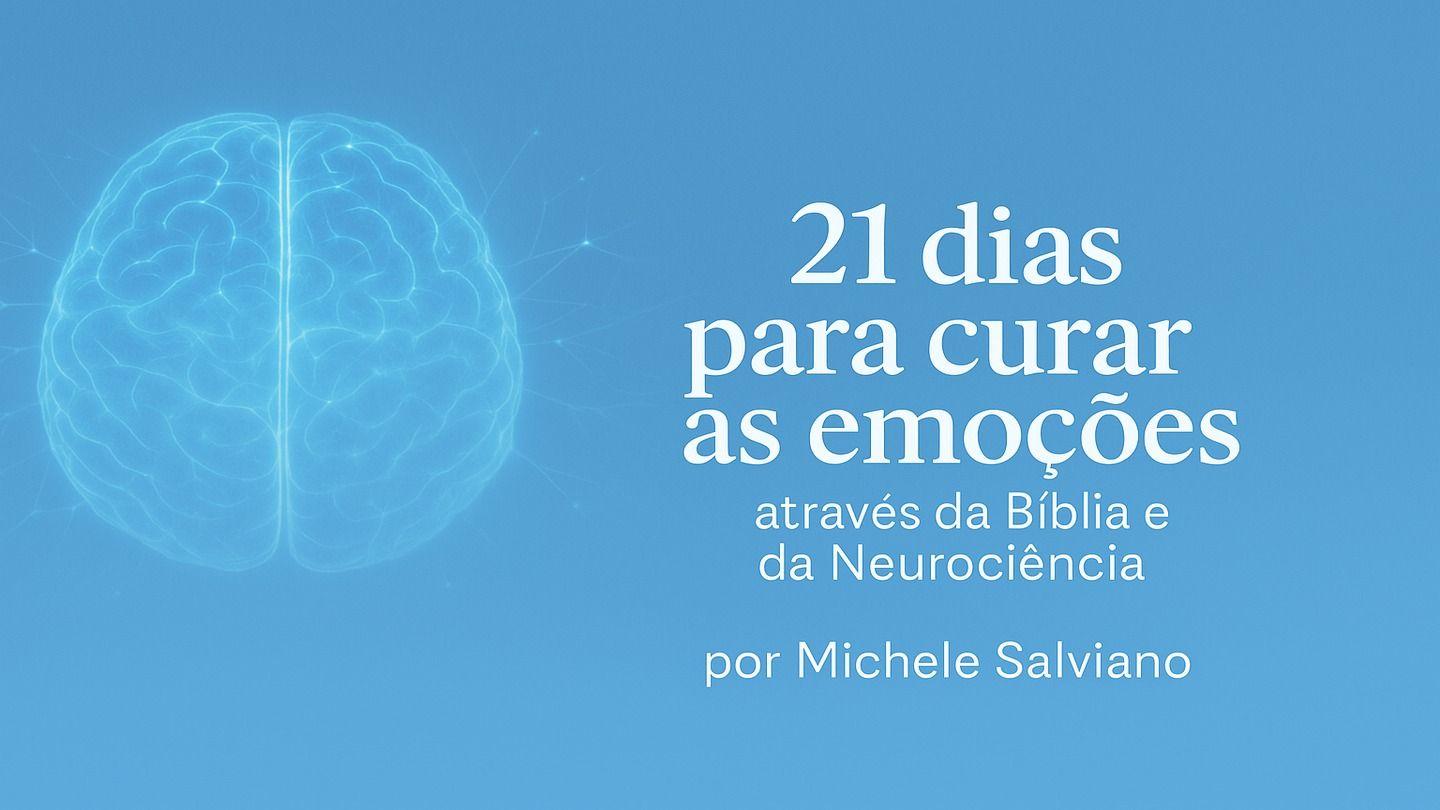 21 Dias Para Curar as Emoções Através Da Bíblia E Da Neurociência