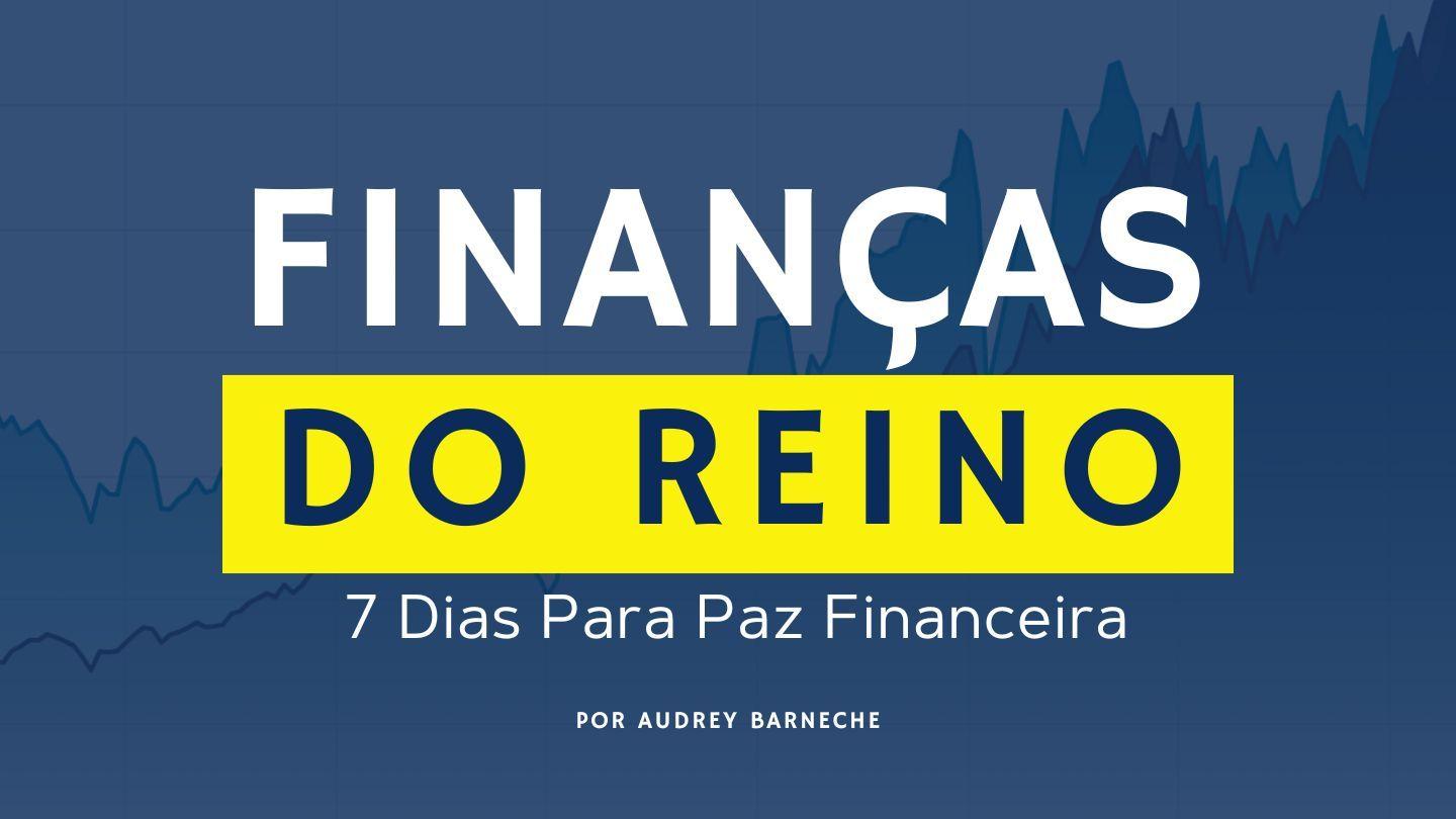 Finanças Do Reino | 7 Dias Para Paz Financeira
