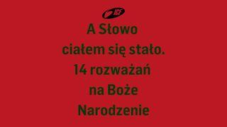A Słowo ciałem się stało - 14 rozważań na Boże Narodzenie