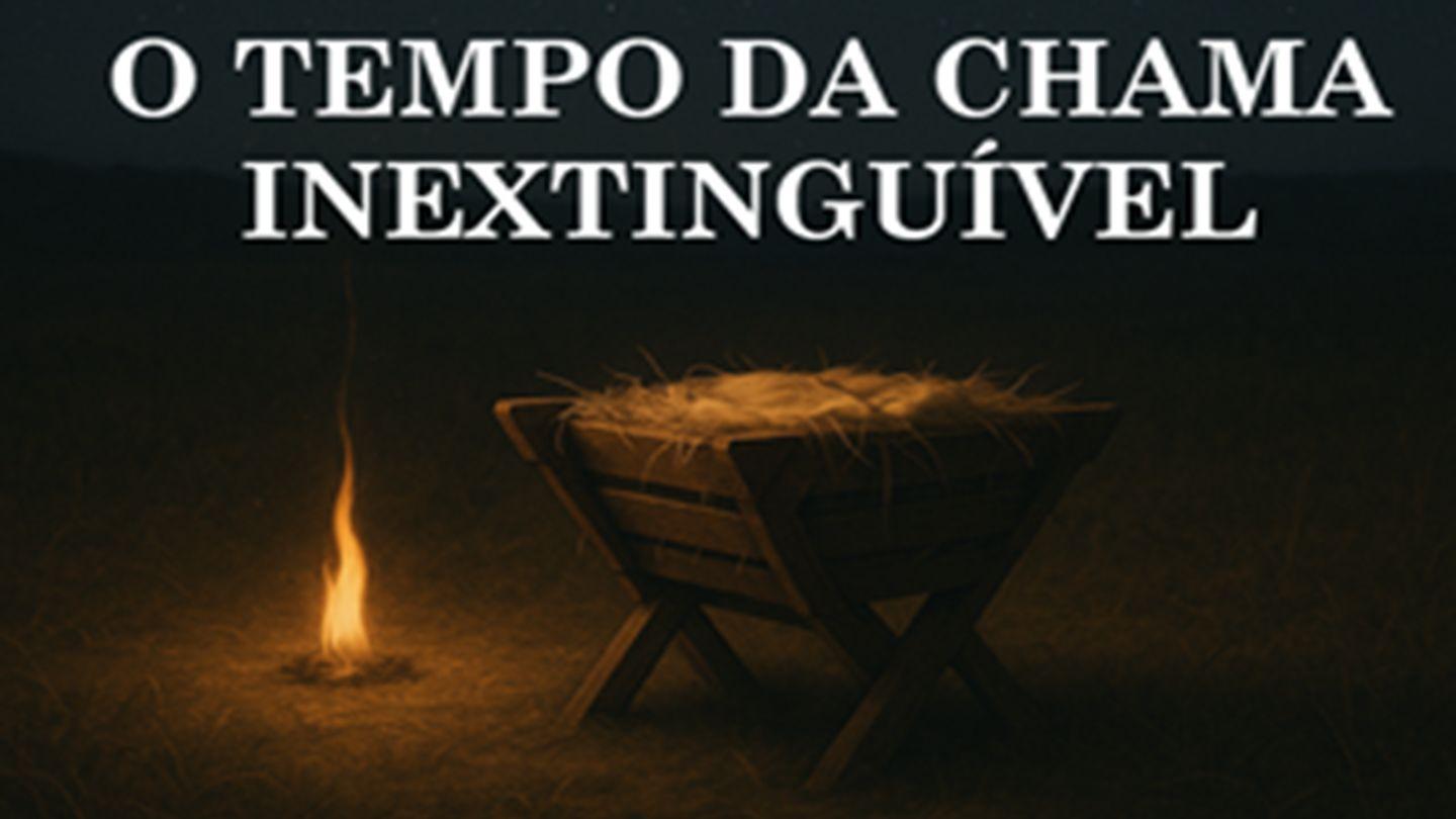 O Novo Tempo da Chama Inextinguível
