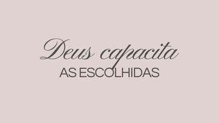 Deus Capacita as Escolhidas