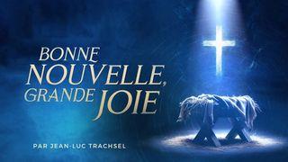 NOEL - AVENT - Bonne Nouvelle, Grande Joie ! - Jean-Luc Trachsel