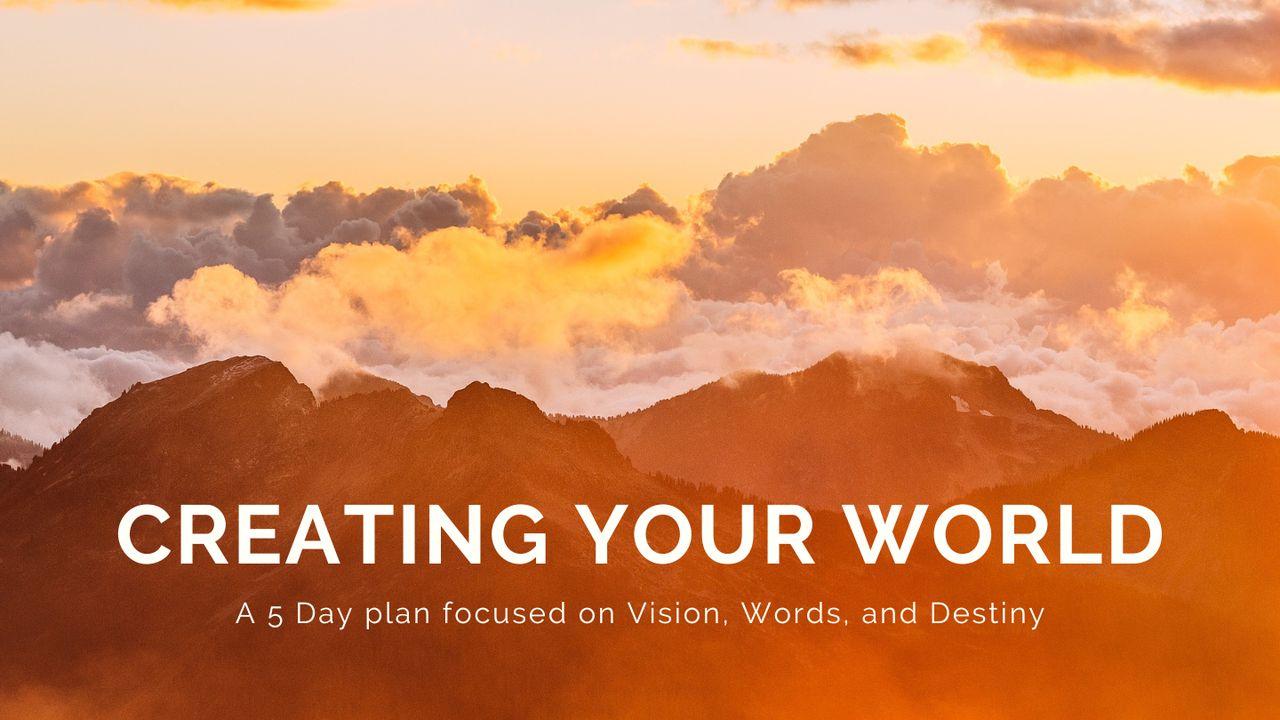 Creating Your World: Vision, Words, and Destiny