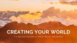 Creating Your World: Vision, Words, and Destiny