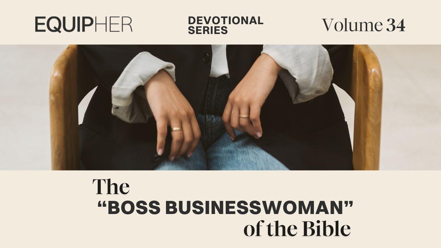 EquipHer Vol. 34: The “Boss Businesswoman” of the Bible