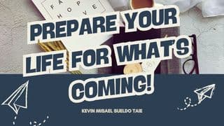 Prepare Your Life for What’s Coming!