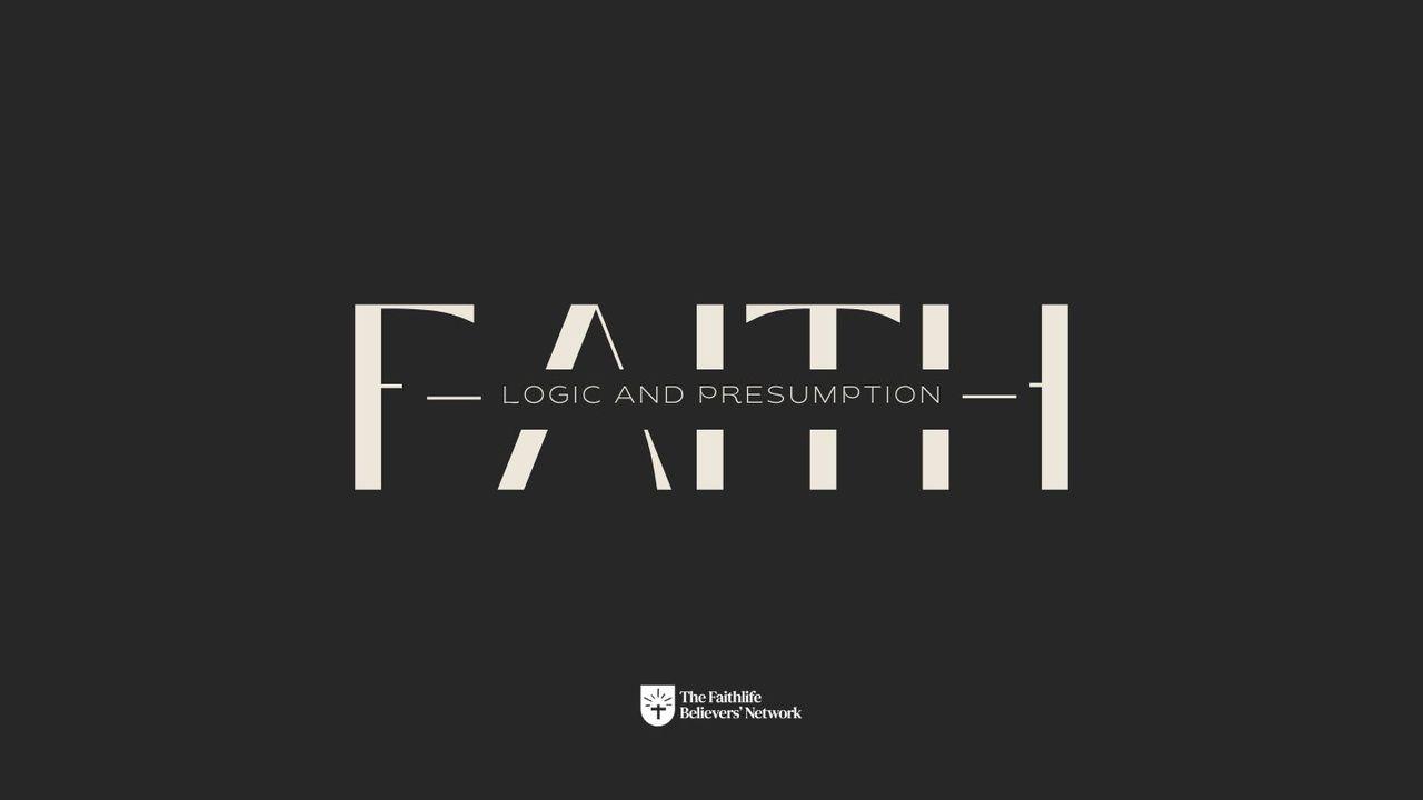 Faith, Logic and Presumption