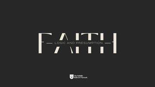 Faith, Logic and Presumption
