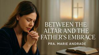 Between the Altar and the Father’s Embrace