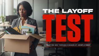 The Layoff Test: Trusting God Through a Season of Unemployment