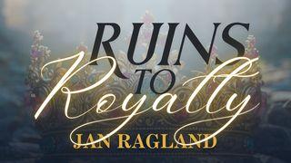 Ruins to Royalty