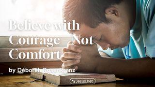 Believe With Courage – Not Comfort