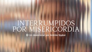 Interrumpidos por Misericordia