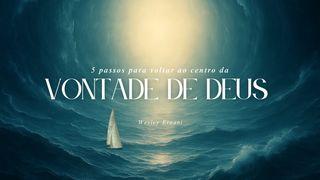5 Passos Para Voltar Ao Centro Da Vontade De Deus