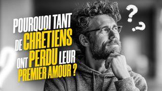 Pourquoi tant de chrétiens ont perdu leur premier amour