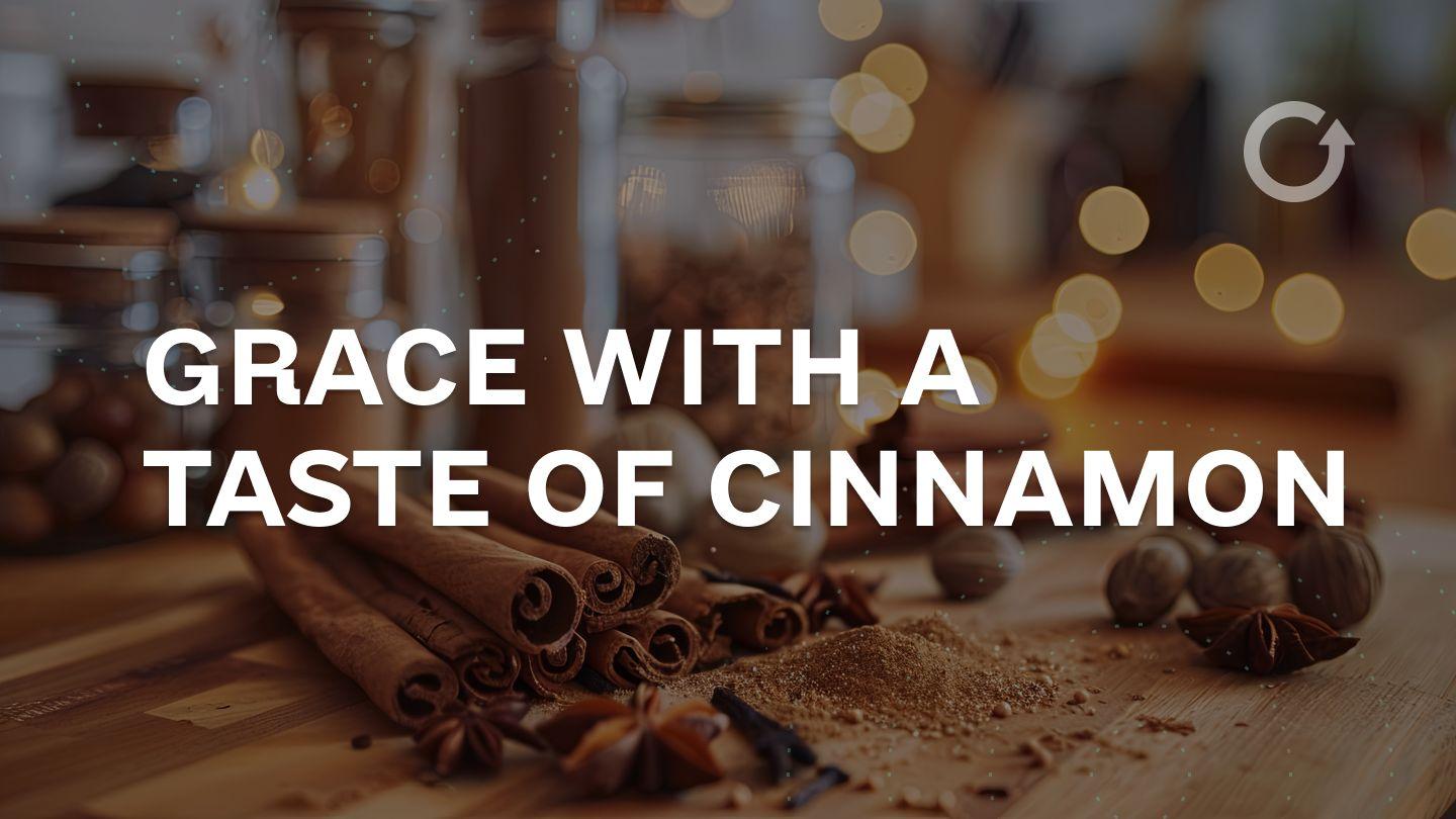 Grace With a Taste of Cinnamon
