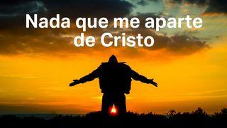 Nada que me aparte de Cristo