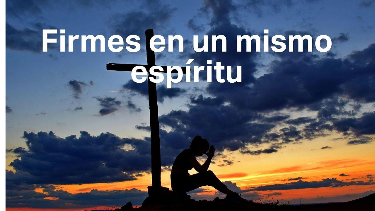 Firmes en Un Mismo Espíritu