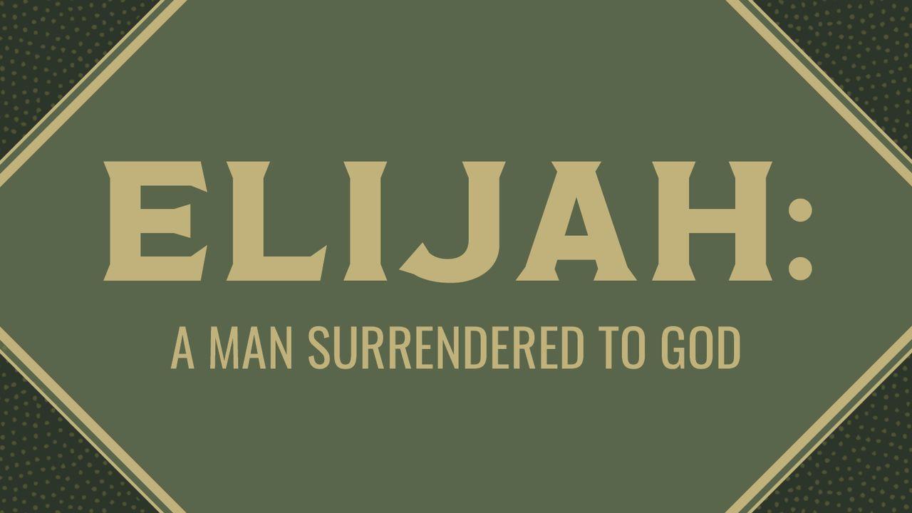 Elijah: A Man Surrendered to God