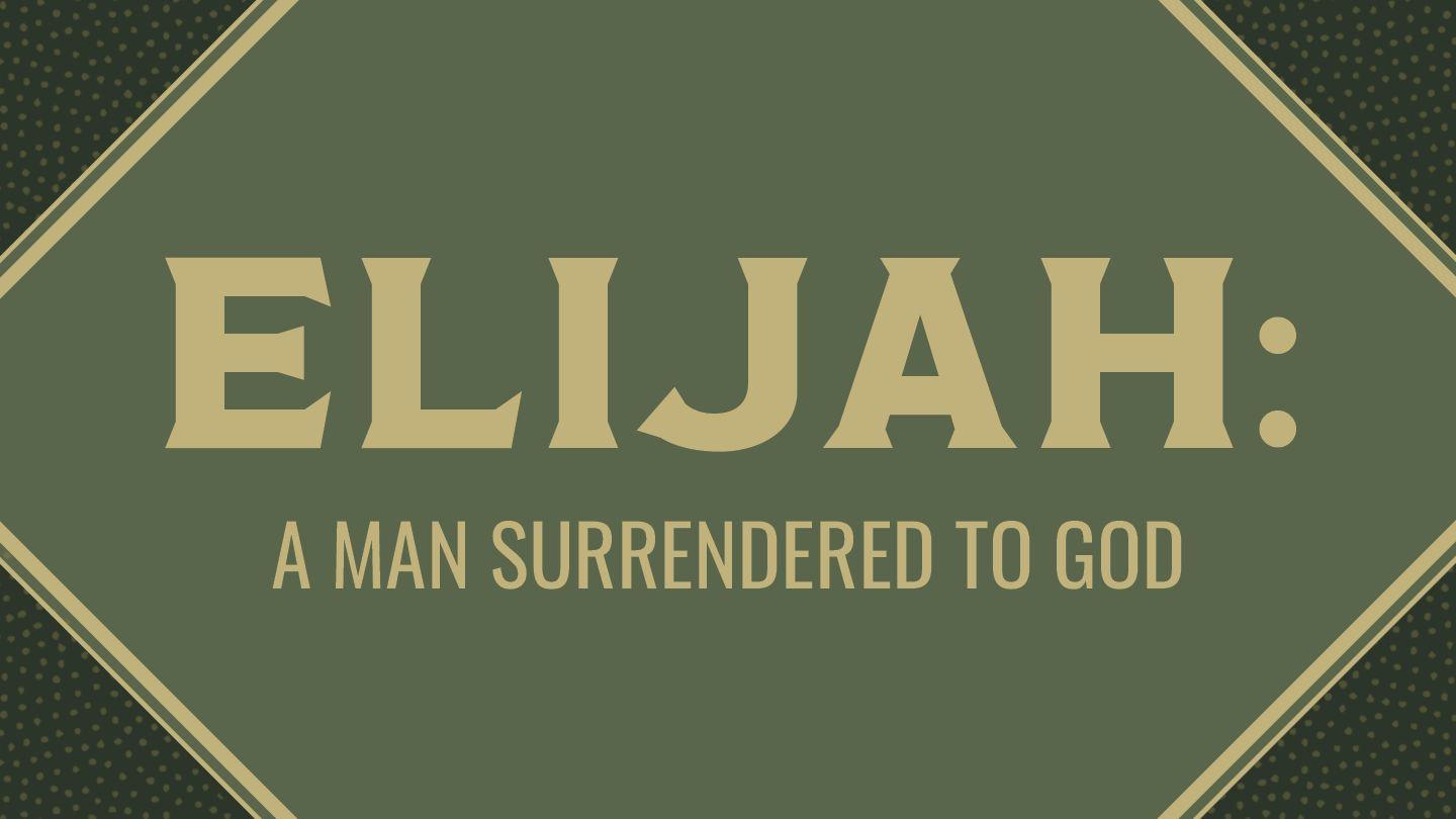 Elijah: A Man Surrendered to God