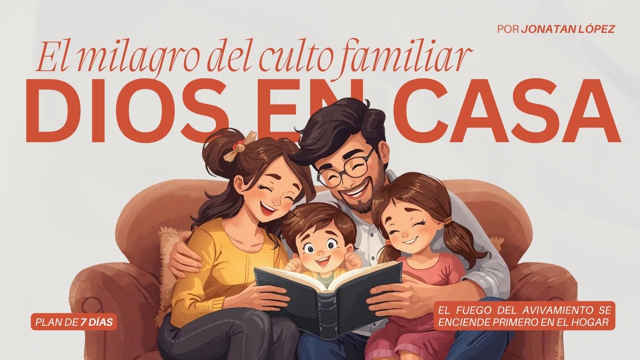 Dios en Casa: El Milagro Del Culto Familiar