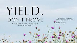 Yield. Don’t Prove - a 3 Day Devotional on Trusting God and Living as His Vessel