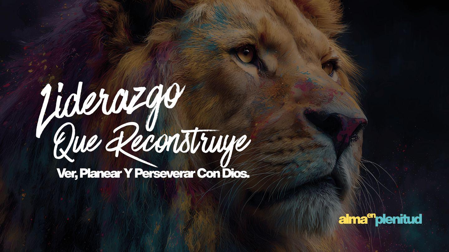 Liderazgo Que Reconstruye: Ver, Planear Y Perseverar Con Dios NEHEMÍAS 2:11-17 Biblia Reina Valera 1960