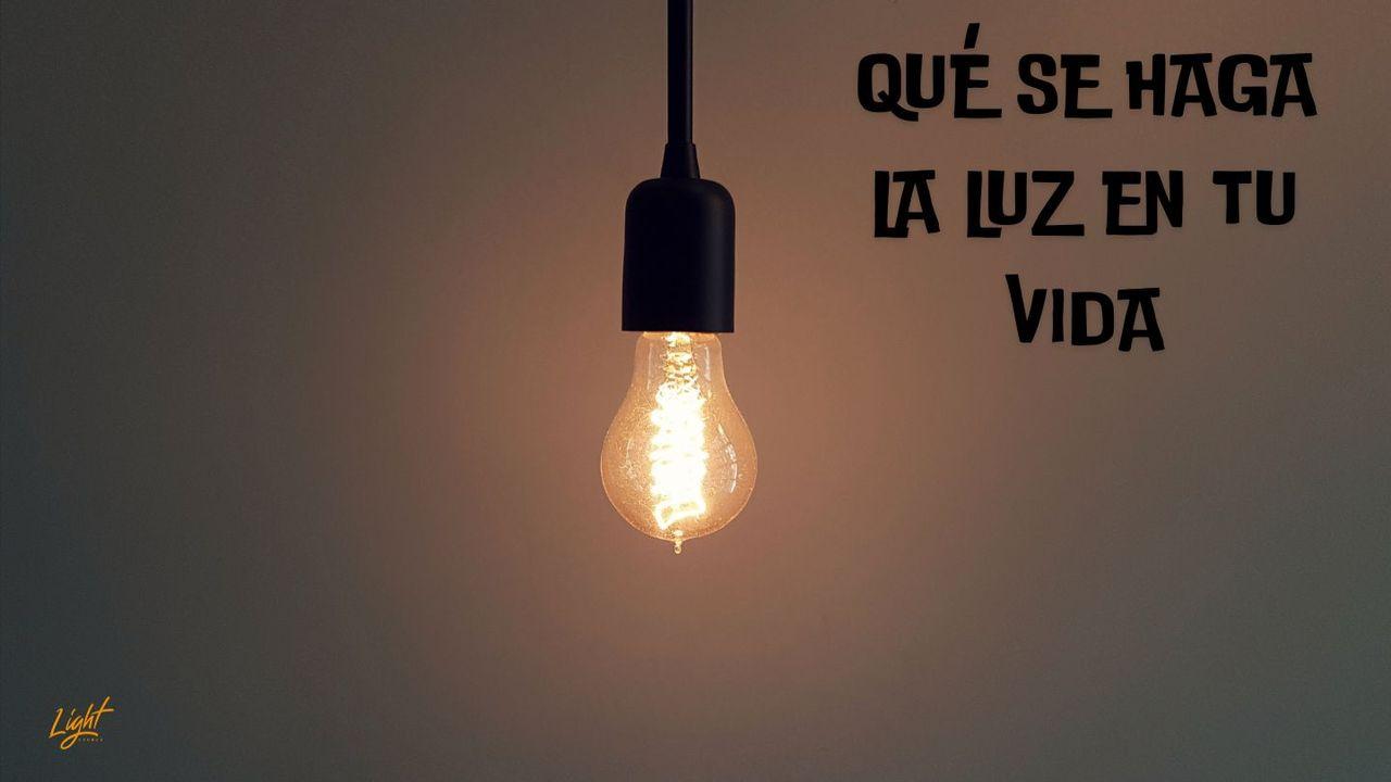 QUÉ SE HAGA LA LUZ EN TU VIDA