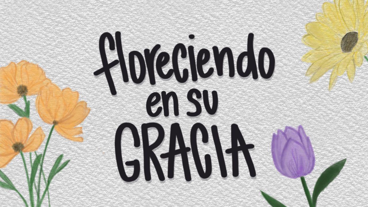 Floreciendo en Su Gracia